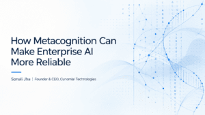 How Metacognition Can Make Enterprise AI More Reliable